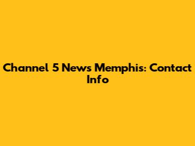 Channel 5 News Memphis: Contact Info