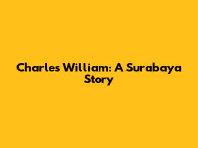 Charles William: A Surabaya Story