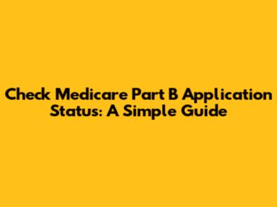 Check Medicare Part B Application Status: A Simple Guide