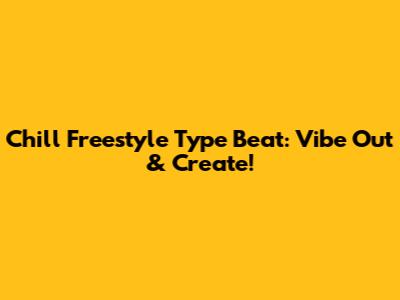 Chill Freestyle Type Beat: Vibe Out & Create!