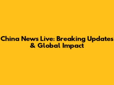 China News Live: Breaking Updates & Global Impact