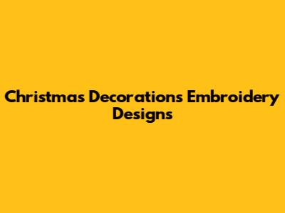Christmas Decorations Embroidery Designs