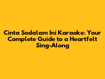 Cinta Sedalam Ini Karaoke: Your Complete Guide to a Heartfelt Sing-Along