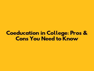 Coeducation in College: Pros & Cons You Need to Know