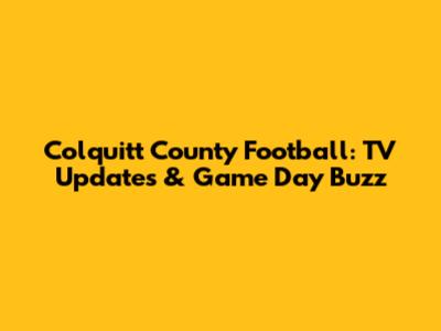 Colquitt County Football: TV Updates & Game Day Buzz