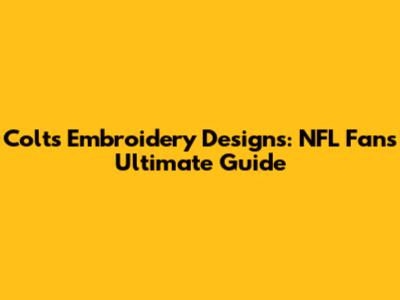 Colts Embroidery Designs: NFL Fan's Ultimate Guide