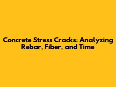Concrete Stress Cracks: Analyzing Rebar, Fiber, and Time