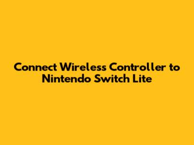 Connect Wireless Controller to Nintendo Switch Lite