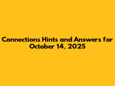 Connections Hints and Answers for October 14, 2025