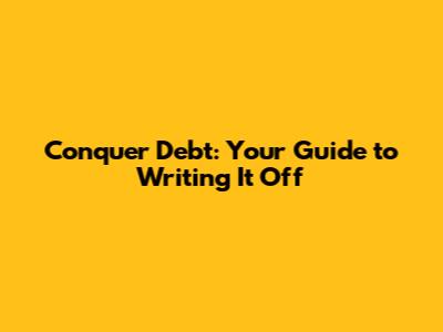 Conquer Debt: Your Guide to Writing It Off
