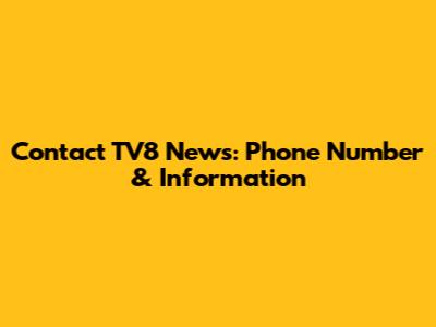 Contact TV8 News: Phone Number & Information