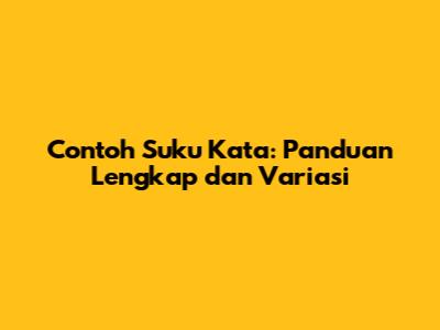 Contoh Suku Kata: Panduan Lengkap dan Variasi