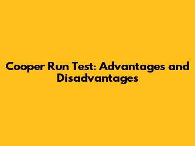 Cooper Run Test: Advantages and Disadvantages