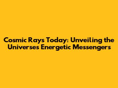 Cosmic Rays Today: Unveiling the Universe's Energetic Messengers