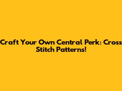 Craft Your Own Central Perk: Cross Stitch Patterns!