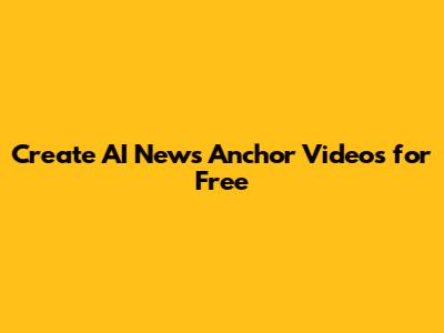 Create AI News Anchor Videos for Free