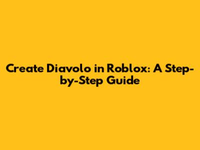 Create Diavolo in Roblox: A Step-by-Step Guide