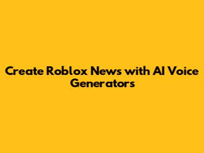 Create Roblox News with AI Voice Generators