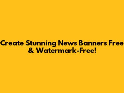 Create Stunning News Banners Free & Watermark-Free!