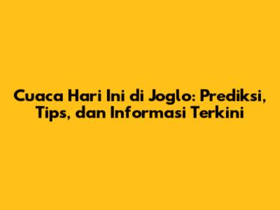 Cuaca Hari Ini di Joglo: Prediksi, Tips, dan Informasi Terkini