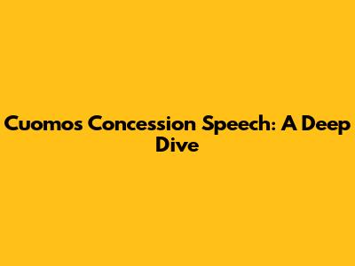 Cuomo's Concession Speech: A Deep Dive