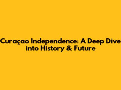 Curaçao Independence: A Deep Dive into History & Future