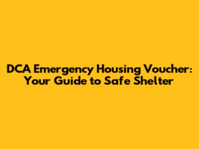 DCA Emergency Housing Voucher: Your Guide to Safe Shelter