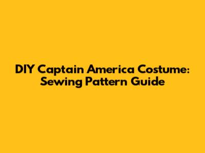 DIY Captain America Costume: Sewing Pattern Guide