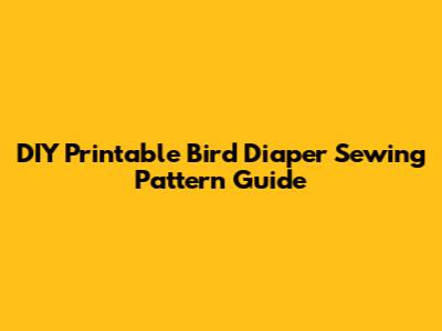 DIY Printable Bird Diaper Sewing Pattern Guide