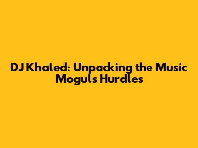 DJ Khaled: Unpacking the Music Mogul's Hurdles