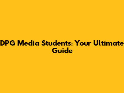 DPG Media Students: Your Ultimate Guide