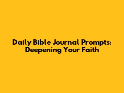 Daily Bible Journal Prompts: Deepening Your Faith