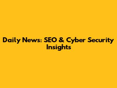 Daily News: SEO & Cyber Security Insights