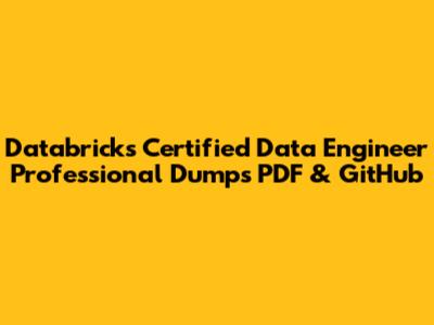 Databricks Certified Data Engineer Professional Dumps PDF & GitHub