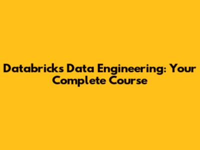 Databricks Data Engineering: Your Complete Course