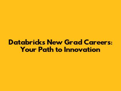 Databricks New Grad Careers: Your Path to Innovation