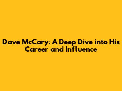 Dave McCary: A Deep Dive into His Career and Influence