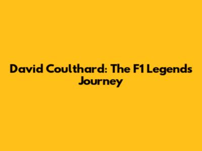 David Coulthard: The F1 Legend's Journey
