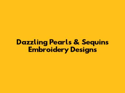 Dazzling Pearls & Sequins Embroidery Designs