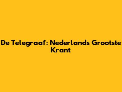 De Telegraaf: Nederland's Grootste Krant
