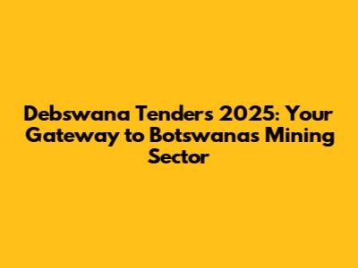 Debswana Tenders 2025: Your Gateway to Botswana's Mining Sector