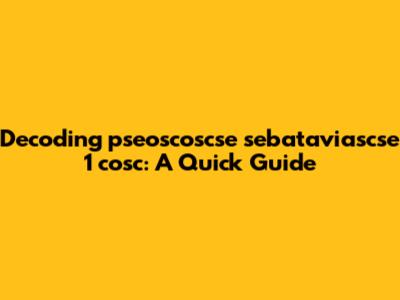 Decoding 'pseoscoscse sebataviascse 1 cosc': A Quick Guide