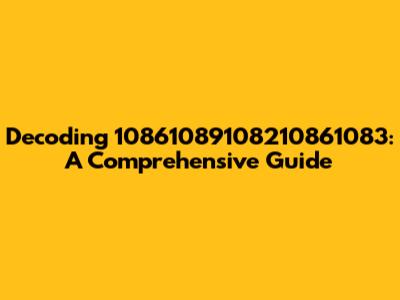 Decoding 10861089108210861083: A Comprehensive Guide