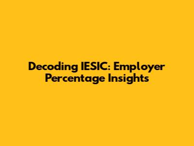 Decoding IESIC: Employer Percentage Insights