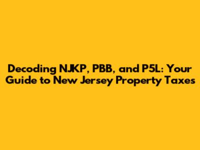 Decoding NJKP, PBB, and P5L: Your Guide to New Jersey Property Taxes