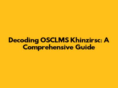 Decoding OSCLMS Khinzirsc: A Comprehensive Guide