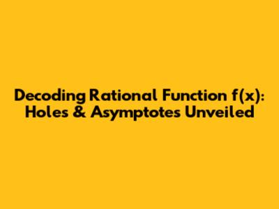 Decoding Rational Function f(x): Holes & Asymptotes Unveiled