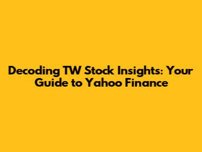 Decoding TW Stock Insights: Your Guide to Yahoo Finance