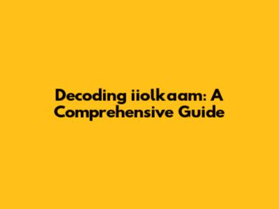 Decoding iiolkaam: A Comprehensive Guide