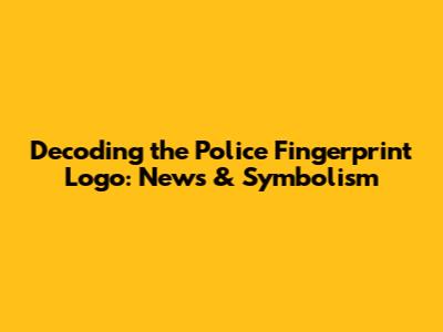 Decoding the Police Fingerprint Logo: News & Symbolism
